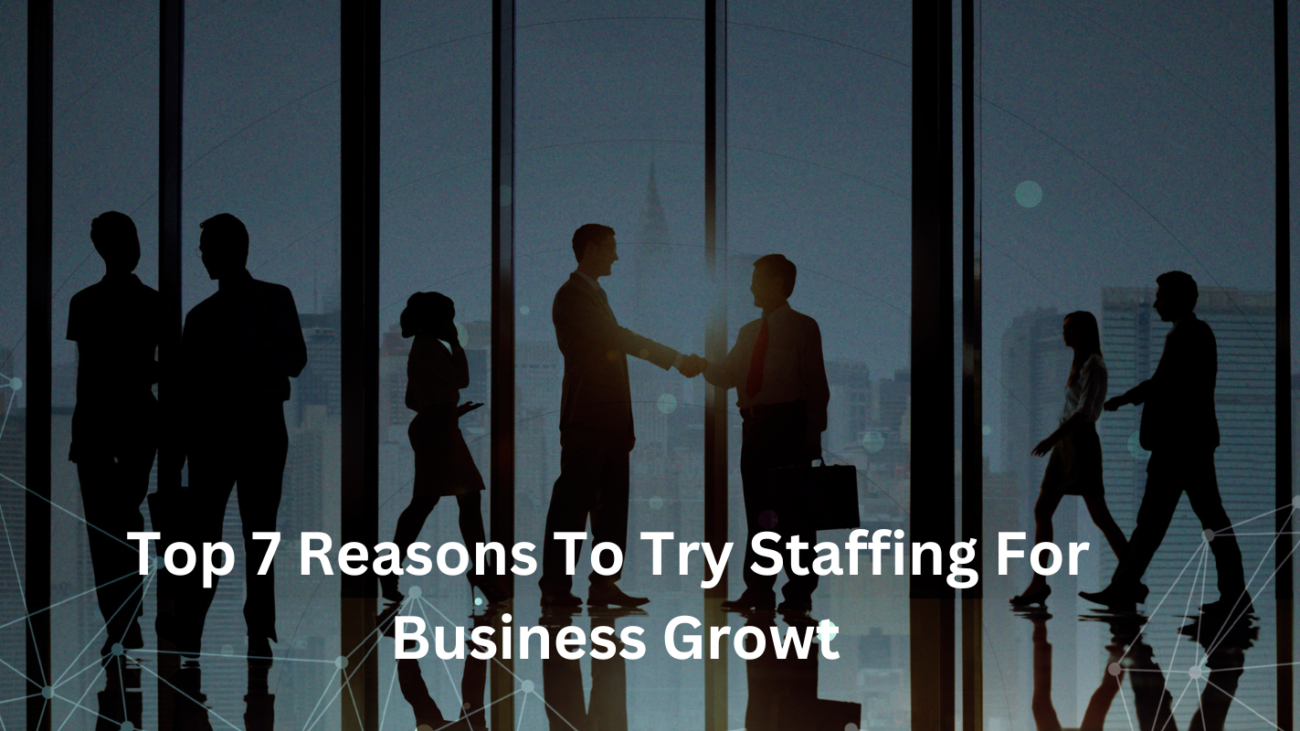 Top 7 Reasons To Try Staffing For Business Growt